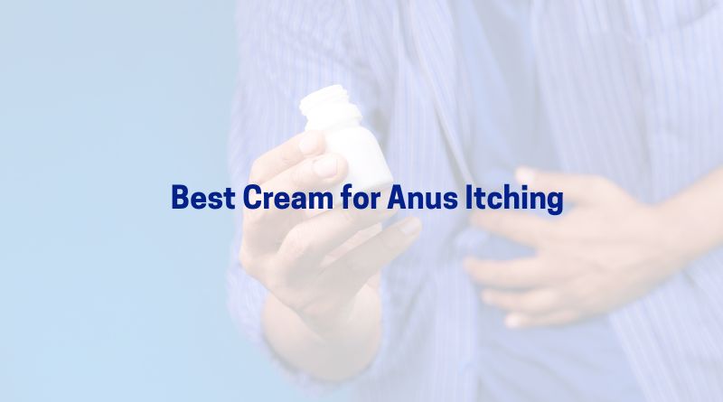 Best Cream for Anus Itching